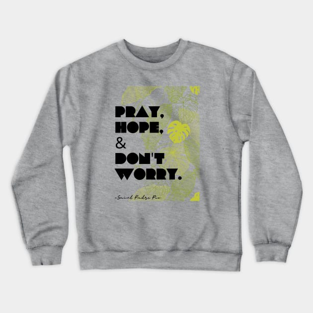 Pray, Hope, Don't Worry Crewneck Sweatshirt by Little Fishes Catholic Tees